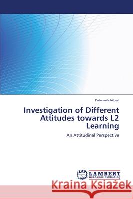 Investigation of Different Attitudes towards L2 Learning Akbari, Fatemeh 9783659488467