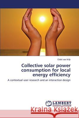 Collective solar power consumption for local energy efficiency Van Wijk Odiel 9783659488900