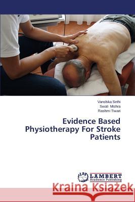 Evidence Based Physiotherapy for Stroke Patients Sethi Vanshika                           Mishra Swati                             Tiwari Rashmi 9783659488993 LAP Lambert Academic Publishing