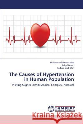 The Causes of Hypertension in Human Population Iqbal Muhammad Naeem                     Naeem Azka                               Irfan Muhammad 9783659489020 LAP Lambert Academic Publishing