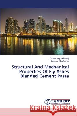 Structural And Mechanical Properties Of Fly Ashes Blended Cement Paste Mohanraj, Kannusamy 9783659489068
