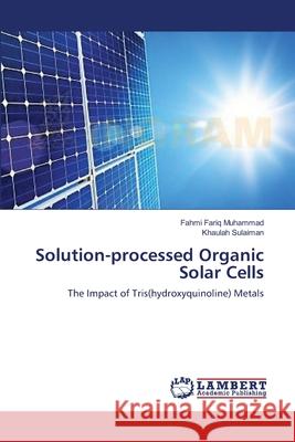 Solution-processed Organic Solar Cells Muhammad, Fahmi Fariq 9783659489334 LAP Lambert Academic Publishing