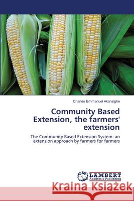 Community Based Extension, the farmers' extension Charles Emmanuel Akansighe 9783659489693 LAP Lambert Academic Publishing