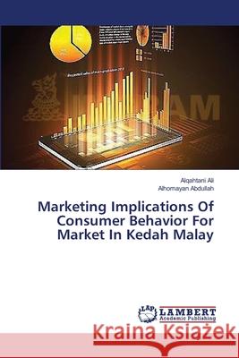 Marketing Implications Of Consumer Behavior For Market In Kedah Malay Ali, Alqahtani 9783659489761 LAP Lambert Academic Publishing