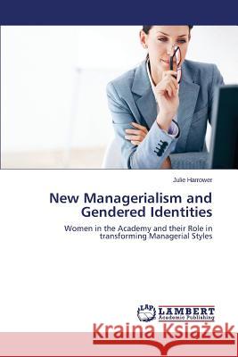 New Managerialism and Gendered Identities Harrower Julie 9783659489938