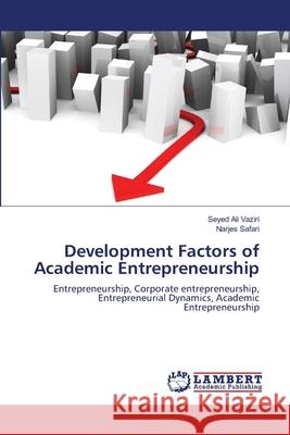 Development Factors of Academic Entrepreneurship Vaziri Seyed Ali                         Safari Narjes 9783659489990 LAP Lambert Academic Publishing