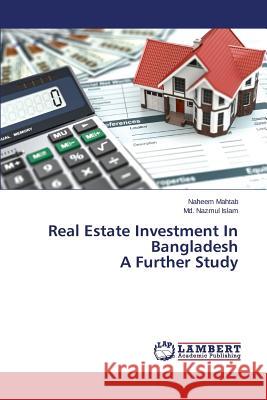 Real Estate Investment In Bangladesh A Further Study Mahtab Naheem                            Islam MD Nazmul 9783659490323 LAP Lambert Academic Publishing