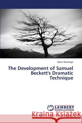 The Development of Samuel Beckett's Dramatic Technique Aboulnaga Abeer 9783659490347 LAP Lambert Academic Publishing
