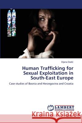 Human Trafficking for Sexual Exploitation in South-East Europe Dedi 9783659490477