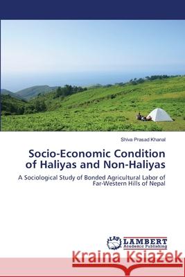 Socio-Economic Condition of Haliyas and Non-Haliyas Khanal Shiva Prasad 9783659490835 LAP Lambert Academic Publishing