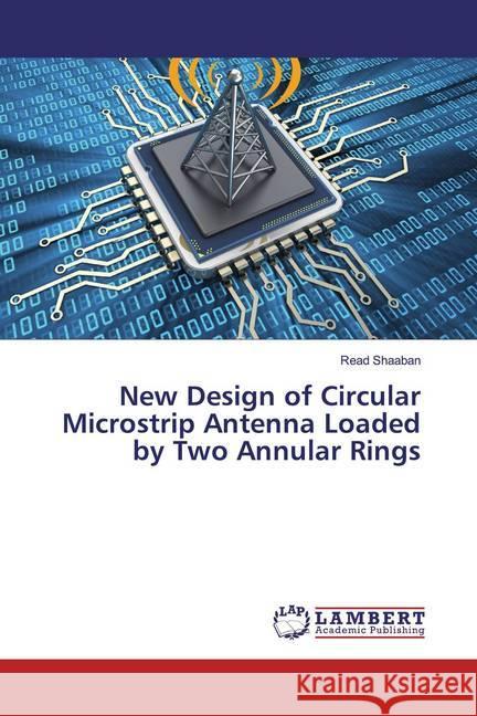 New Design of Circular Microstrip Antenna Loaded by Two Annular Rings Shaaban, Read 9783659491047