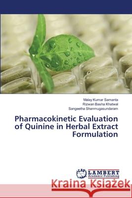 Pharmacokinetic Evaluation of Quinine in Herbal Extract Formulation Malay Kumar Samanta, Rizwan Basha Khatwal, Sangeetha Shanmugasundaram 9783659491092