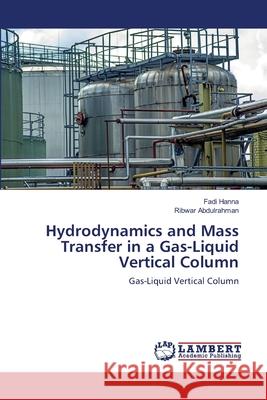 Hydrodynamics and Mass Transfer in a Gas-Liquid Vertical Column Hanna Fadi                               Abdulrahman Ribwar 9783659491672 LAP Lambert Academic Publishing