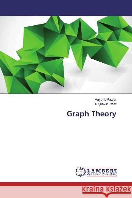 Graph Theory Pawar, Mayank; Kumar, Rajeev 9783659491726 LAP Lambert Academic Publishing