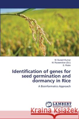 Identification of genes for seed germination and dormancy in Rice M Suresh Kumar, S Robin, M Raveendran 9783659491795 LAP Lambert Academic Publishing