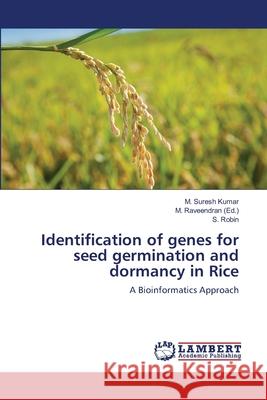 Identification of genes for seed germination and dormancy in Rice M Suresh Kumar, S Robin, M Raveendran 9783659491795