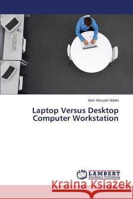 Laptop Versus Desktop Computer Workstation Habibi Amir Hossein 9783659491832 LAP Lambert Academic Publishing