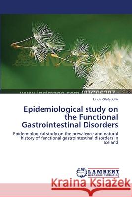 Epidemiological study on the Functional Gastrointestinal Disorders Olafsdottir, Linda 9783659491955 LAP Lambert Academic Publishing