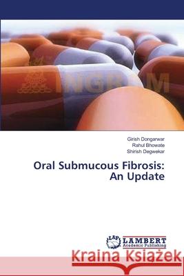 Oral Submucous Fibrosis: An Update Girish Dongarwar, Rahul Bhowate, Shirish Degwekar 9783659492105