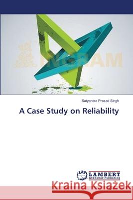 A Case Study on Reliability Satyendra Prasad Singh 9783659492716