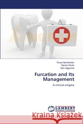 Furcation and Its Management Nandkeoliar Tanya                        Khatri Manish                            Aggarwal Vipin 9783659492846