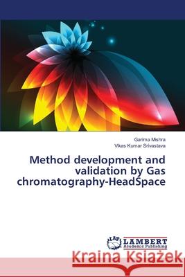 Method development and validation by Gas chromatography-HeadSpace Mishra, Garima 9783659492914 LAP Lambert Academic Publishing