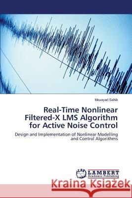 Real-Time Nonlinear Filtered-X LMS Algorithm for Active Noise Control Sahib Mouayad 9783659493164