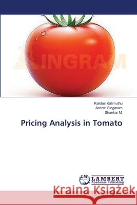 Pricing Analysis in Tomato Kalimuthu Kalidas                        Singaram Arvinth                         M. Shankar 9783659493287