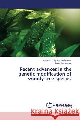 Recent advances in the genetic modification of woody tree species Satheeshkumar Padikara Kutty 9783659493751 LAP Lambert Academic Publishing