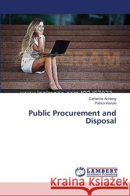 Public Procurement and Disposal Achieng Catherine                        Kariuki Patrick 9783659493768 LAP Lambert Academic Publishing