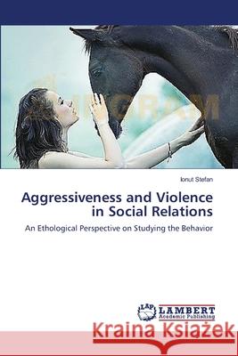 Aggressiveness and Violence in Social Relations Stefan Ionut 9783659493843 LAP Lambert Academic Publishing