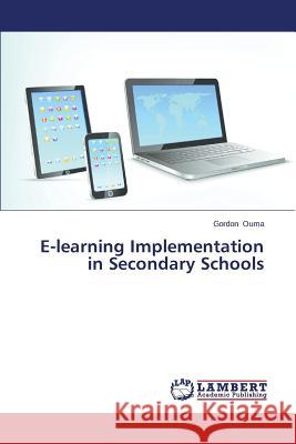 E-Learning Implementation in Secondary Schools Ouma Gordon 9783659493850 LAP Lambert Academic Publishing