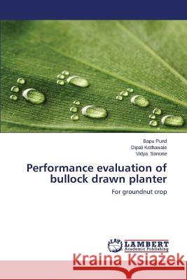 Performance evaluation of bullock drawn planter Pund Bapu 9783659494307