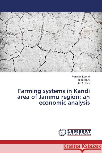 Farming systems in Kandi area of Jammu region: an economic analysis Kumar, Parveen; Kher, S. K.; Nain, M. S. 9783659494314 LAP Lambert Academic Publishing