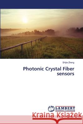 Photonic Crystal Fiber sensors Zheng, Shijie 9783659494437