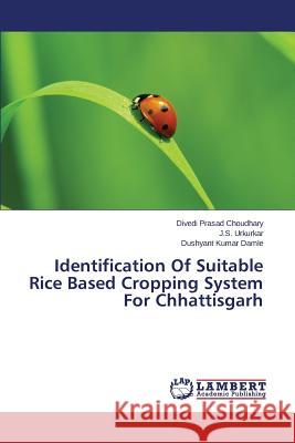 Identification Of Suitable Rice Based Cropping System For Chhattisgarh Choudhary Divedi Prasad                  Urkurkar J. S.                           Damle Dushyant Kumar 9783659494550