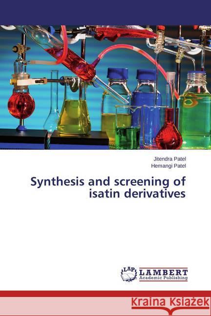 Synthesis and screening of isatin derivatives Patel, Jitendra; Patel, Hemangi 9783659494659 LAP Lambert Academic Publishing