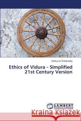 Ethics of Vidura - Simplified 21st Century Version Pallathadka, Harikumar 9783659494697