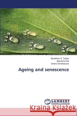 Ageing and senescence Talkad, Muralidhar S. 9783659494840 LAP Lambert Academic Publishing