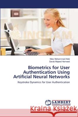 Biometrics for User Authentication Using Artificial Neural Networks Mohammed Hobi Mais                       Majeed Hameed Sarab 9783659495045