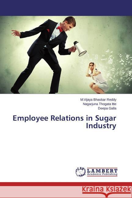 Employee Relations in Sugar Industry Reddy, M. Vijaya Bhaskar; Thogata Itte, Nagarjuna; Galla, Deepa 9783659495175