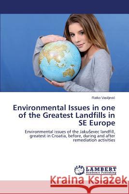 Environmental Issues in one of the Greatest Landfills in SE Europe Vasiljevic Ratko 9783659495250