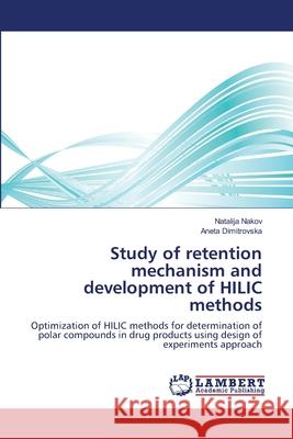 Study of retention mechanism and development of HILIC methods Nakov, Natalija 9783659495304 LAP Lambert Academic Publishing
