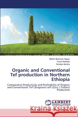 Organic and Conventional Tef production in Northern Ethiopia Hagos, Medhn Berhane 9783659495342 LAP Lambert Academic Publishing