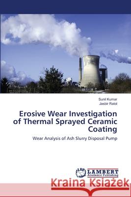 Erosive Wear Investigation of Thermal Sprayed Ceramic Coating Kumar Sunil                              Ratol Jasbir 9783659495403 LAP Lambert Academic Publishing