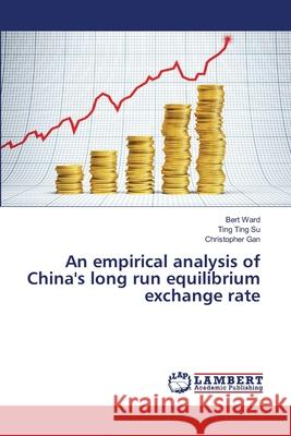 An empirical analysis of China's long run equilibrium exchange rate Ward, Bert 9783659495526 LAP Lambert Academic Publishing