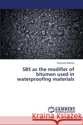 SBS as the modifier of bitumen used in waterproofing materials Zieliński, Krzysztof 9783659495618