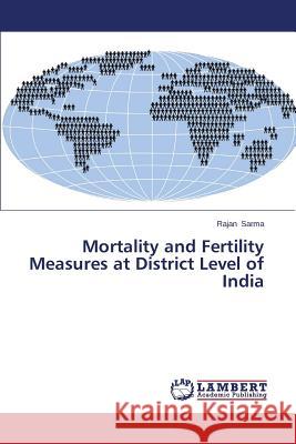 Mortality and Fertility Measures at District Level of India Sarma Rajan 9783659495748 LAP Lambert Academic Publishing