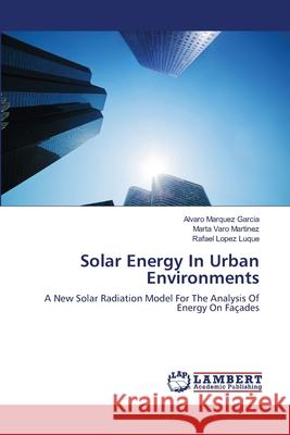 Solar Energy In Urban Environments Marquez Garcia, Alvaro 9783659495854 LAP Lambert Academic Publishing