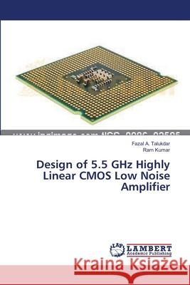 Design of 5.5 GHz Highly Linear CMOS Low Noise Amplifier A. Talukdar, Fazal 9783659495939 LAP Lambert Academic Publishing